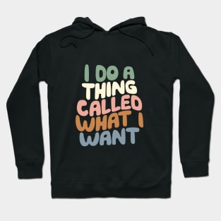 I Do a Thing Called What I Want Hoodie